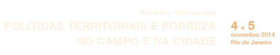 Políticas Territoriais e Pobreza no Campo e na Cidade - 4 e 5 de novembro de 2014 - Rio de Janeiro